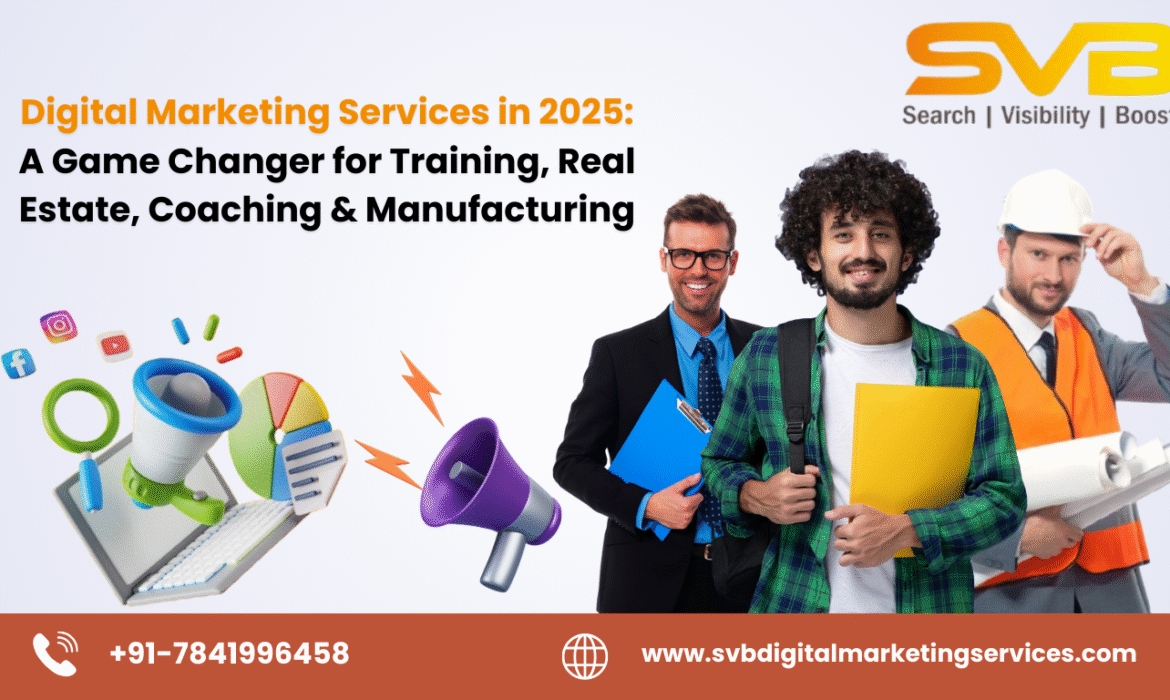 Discover how digital marketing services in 2025 are transforming Training Institutes, Real Estate, Coaching, and Manufacturing sectors through AI, automation, and hyper-personalization.