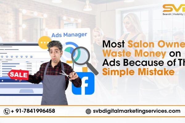 Discover how salon owners can use smart digital marketing strategies to grow their business locally. Learn tips from SVB Digital Marketing Services.