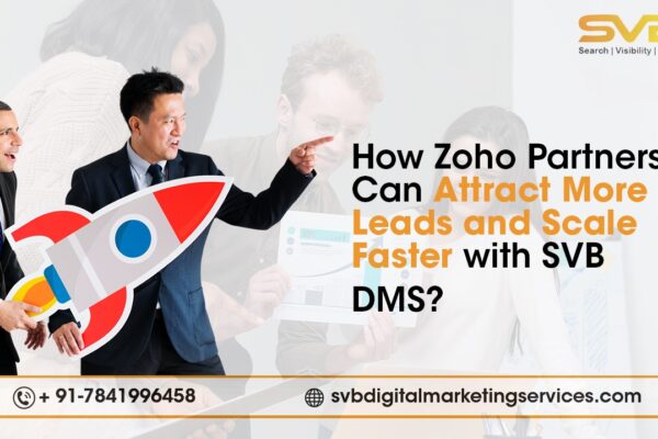 Discover how SVB DMS uses digital marketing for Zoho partners to attract quality leads, boost visibility, and accelerate business growth.