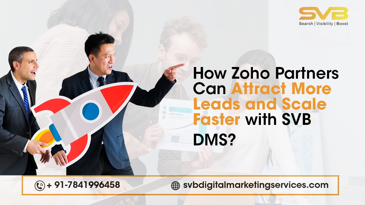 Discover how SVB DMS uses digital marketing for Zoho partners to attract quality leads, boost visibility, and accelerate business growth.