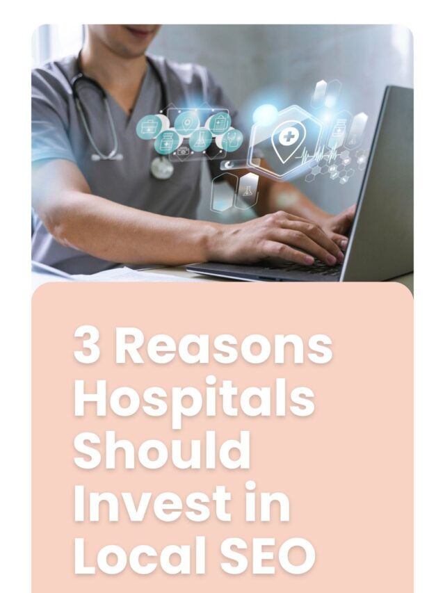 3 Reasons Hospitals Should Invest in Local SEO